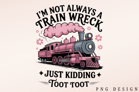 Download I'm Not Always a Train Wreck PNG Design - Premium Resources